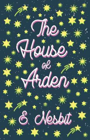 The House of Arden;A Story for Children de E. Nesbit