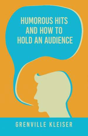 Humorous Hits and How to Hold an Audience de Grenville Kleiser