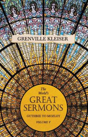 The World's Great Sermons - Guthrie to Mozley - Volume V de Grenville Kleiser