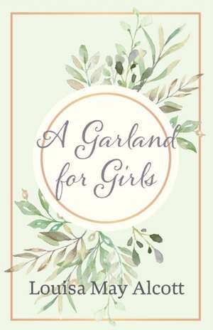 A Garland for Girls de Louisa May Alcott