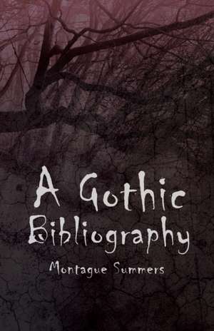 A Gothic Bibliography de Montague Summers