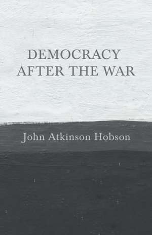 Democracy after the War de John Atkinson Hobson