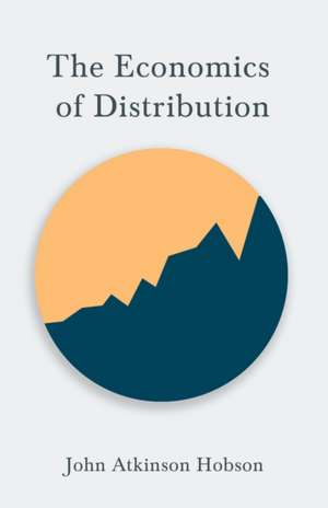 The Economics of Distribution de John Atkinson Hobson