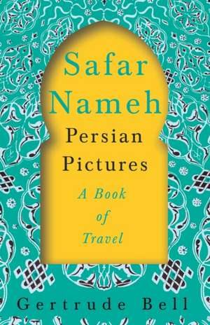 Safar Nameh - Persian Pictures - A Book Of Travel de Gertrude Bell