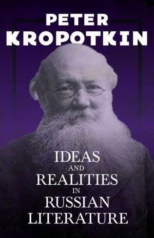 Ideas and Realities in Russian Literature de Peter Kropotkin