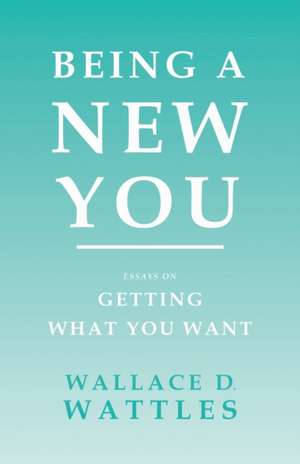 Being a New You de Wallace D. Wattles