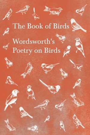 The Book of Birds;Wordsworth's Poetry on Birds de William Wordsworth