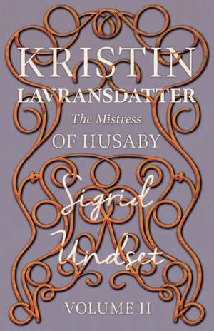 The Mistress of Husaby;Kristin Lavransdatter - Volume II de Sigrid Undset