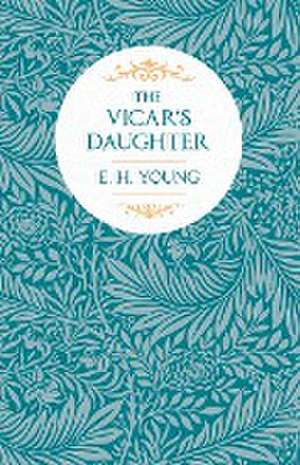 The Vicar's Daughter de E. H. Young