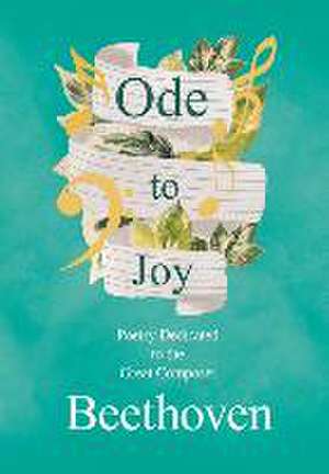 Ode to Joy: Poetry Dedicated to the Great Composer Beethoven de Various