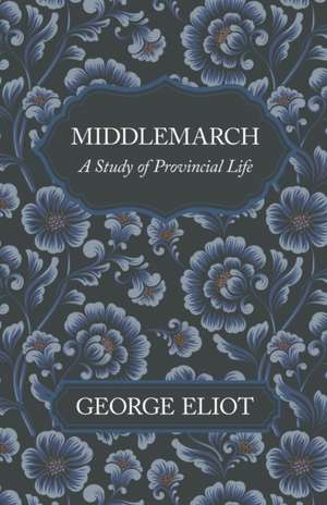 Middlemarch - A Study of Provincial Life de George Eliot