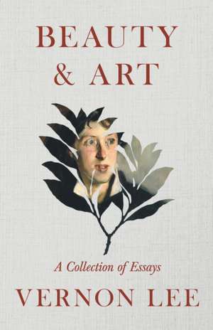 Beauty & Art - A Collection of Essays de Vernon Lee