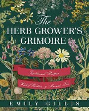 The Herb Grower's Grimoire de Emily Gillis