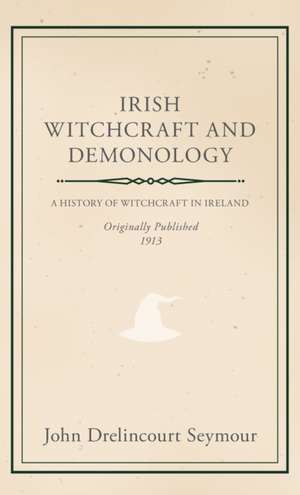 Irish Witchcraft and Demonology de John Drelincourt Seymour