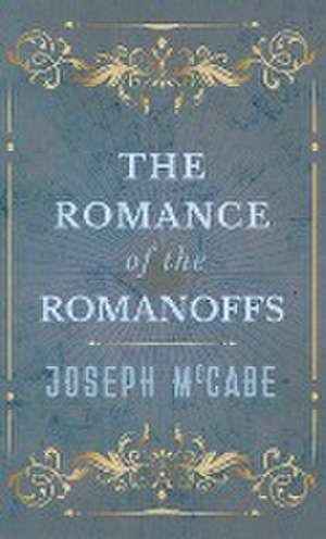 Romance of the Romanoffs de Joseph Mccabe