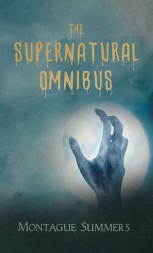 The Supernatural Omnibus de Montague Summers