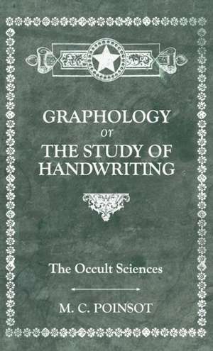 The Occult Sciences - Graphology or the Study of Handwriting de M. C. Poinsot