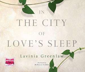 Greenlaw, L: In the City of Love's Sleep de Lavinia Greenlaw