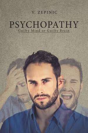 Psychopathy: Guilty Mind or Guilty Brain de V. Zepinic