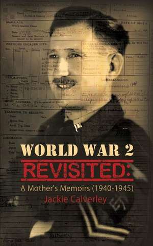 World War 2 Revisited: A Mother's Memoirs (1940-1945) de Jackie Calverley