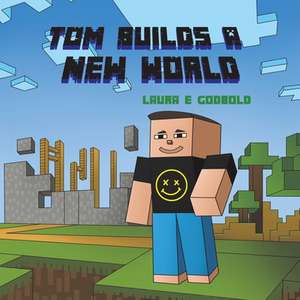 Tom Builds a New World de Laura E. Godbold