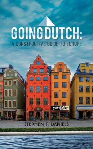 Going Dutch: A Constructive Guide to Europe de Stephen T. Daniels