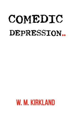 Comedic Depression de W. M. Kirkland