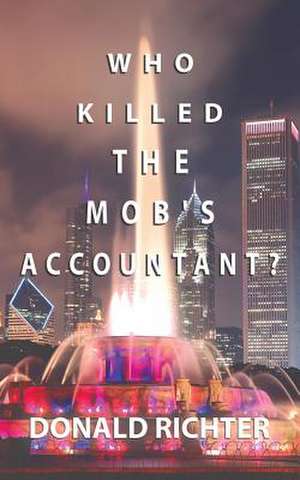 Who Killed the Mob's Accountant? de Donald Richter