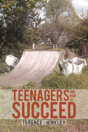 Teenagers and How to Succeed de Terence Hinkley