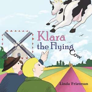 Klara the Flying Cow de Linda Frietman