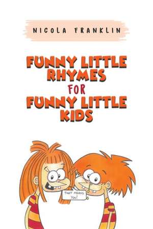 Funny Little Rhymes for Funny Little Kids de Nicola Franklin