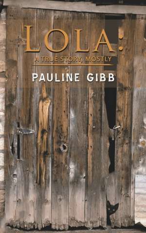 Lola: A True Story, Mostly de Pauline Gibb