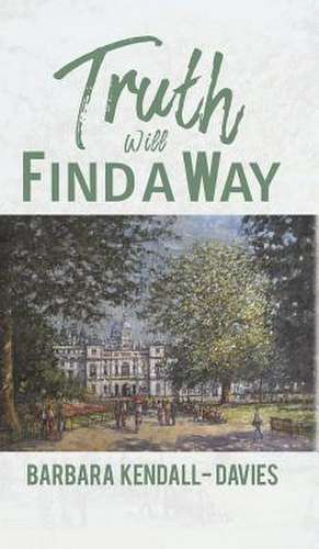 Truth Will Find a Way de Barbara Kendall-Davies