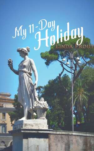 My 11-Day Holiday de Linda Prout