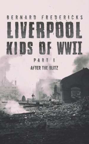 Liverpool Kids of WWII - Part 1 de Bernard Fredericks