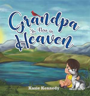 Grandpa Is Now in Heaven de Kasie Kennedy