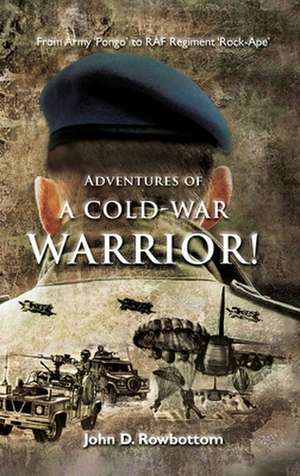 Adventures of a Cold-War Warrior! de John D. Rowbottom