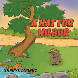 A Hat for Wilbur de Sheryl Lorenz