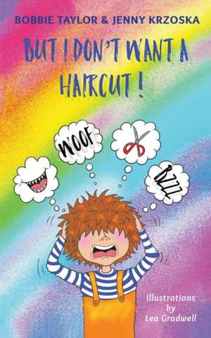 But I Don't Want a Haircut! de Bobbie Taylor