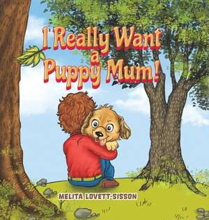 I Really Want a Puppy Mum! de Melita Lovett-Sisson