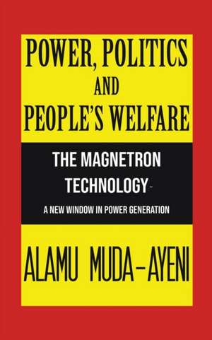 Power, Politics and People's Welfare de Alamu Muda-Ayeni