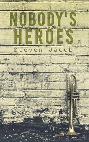 Nobody's Heroes de Steven Jacob