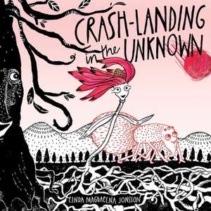 Crash-Landing in the Unknown de Linda Magdalena Jonsson