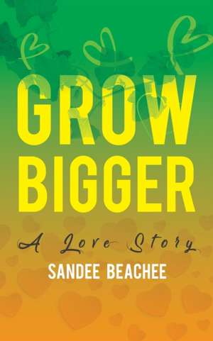 Grow Bigger: A Love Story de Sandee Beachee