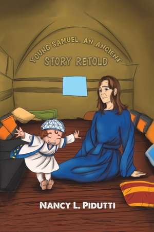 Young Samuel, An Ancient Story Retold de Nancy L. Pidutti