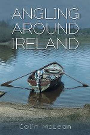 Angling Around Ireland de Colin McLean