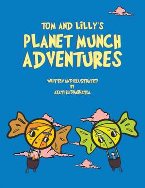 Tom and Lilly's Planet Munch Adventures de Ayati Rudrabhatla