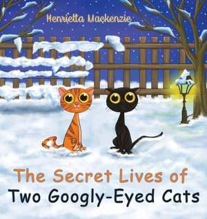 The Secret Lives of Two Googly-Eyed Cats de Henrietta Mackenzie