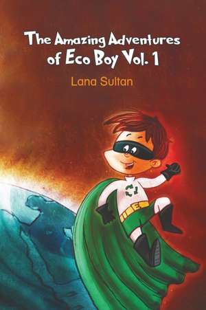 The Amazing Adventures of Eco Boy Vol. 1 de Lana Sultan