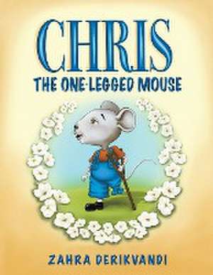 Chris the One-Legged Mouse de Zahra Derikvandi